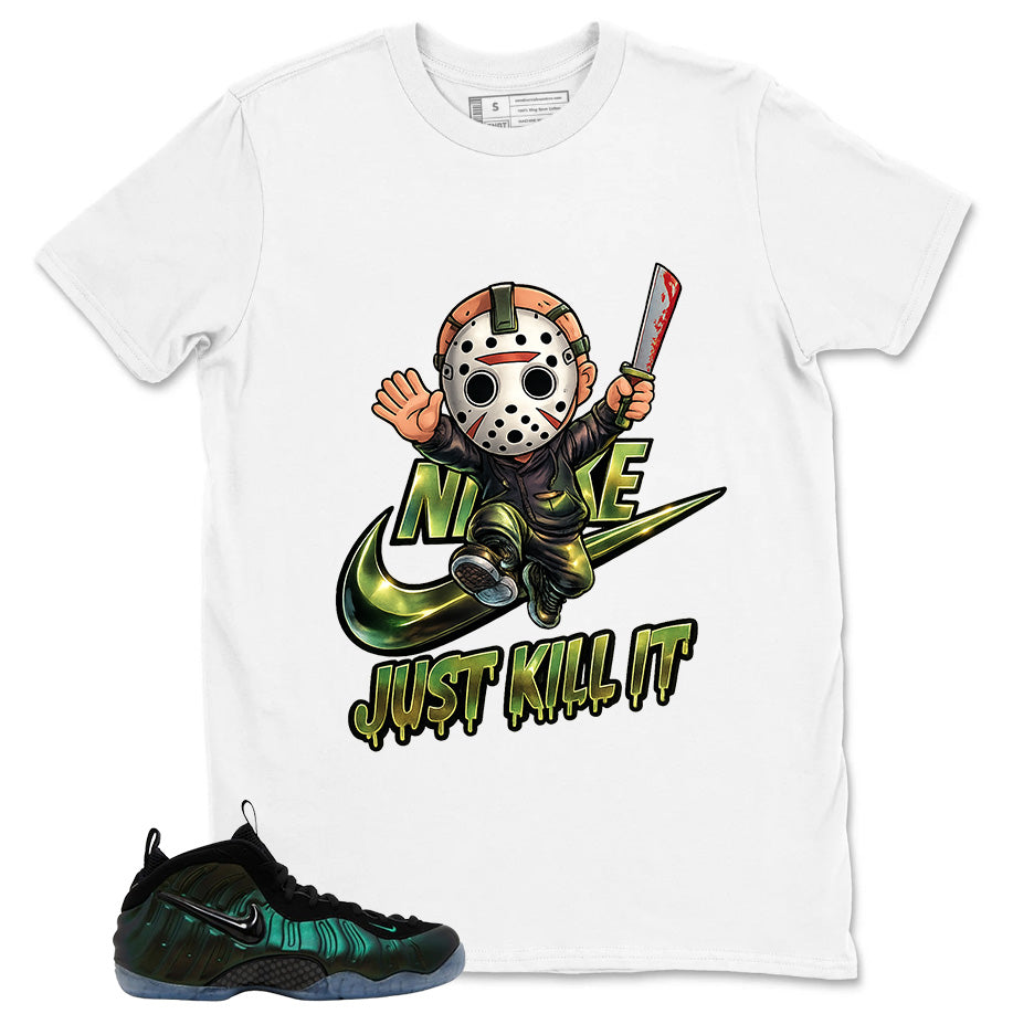 Just Kill It Shirt - Match Air Foamposite Pro Pine Green