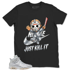 Just Kill It Shirt - Match Air Jordan 6 x Paris Saint-Germain Metallic Silver