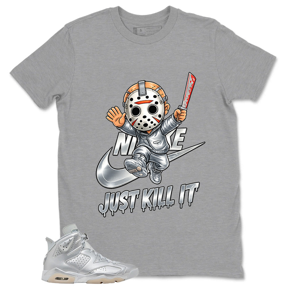 Just Kill It Shirt - Match Air Jordan 6 x Paris Saint-Germain Metallic Silver