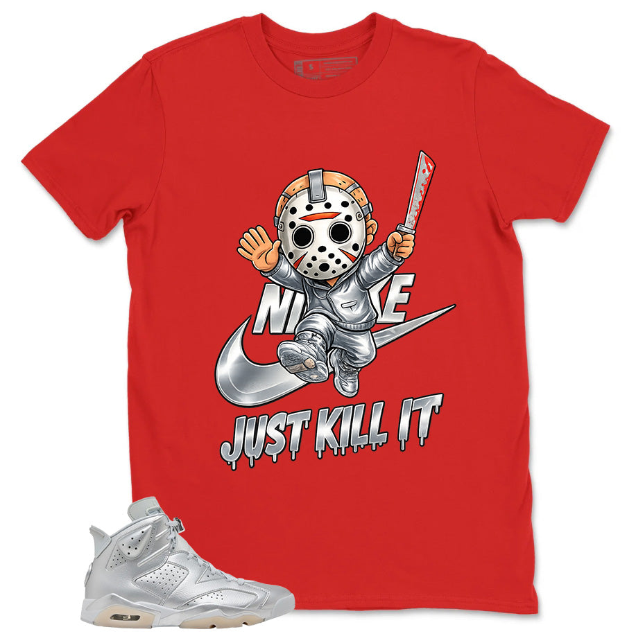 Just Kill It Shirt - Match Air Jordan 6 x Paris Saint-Germain Metallic Silver