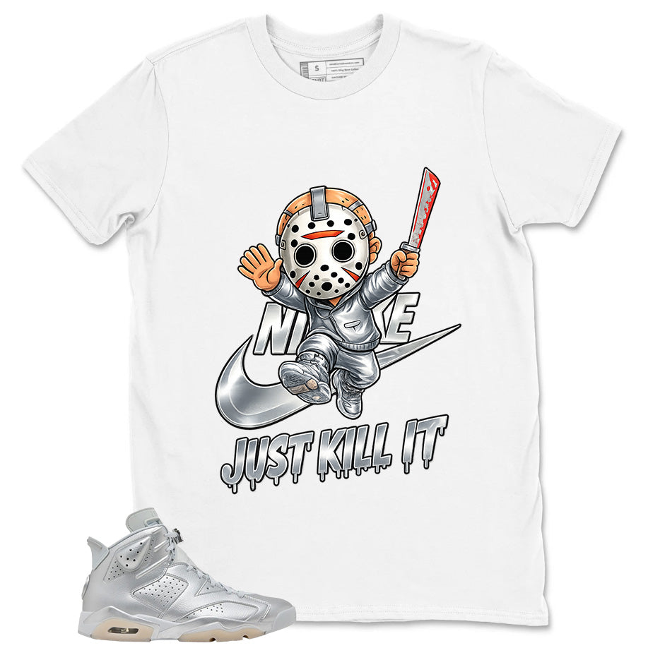 Just Kill It Shirt - Match Air Jordan 6 x Paris Saint-Germain Metallic Silver