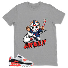 Just Kill It Shirt - Match Air Max 90 Infrared