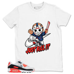 Just Kill It Shirt - Match Air Max 90 Infrared