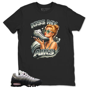 Kiss My Airs Shirt - Match Air Max 95 Big Bubble