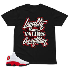 Loyalty Out Values Everything Shirt - Match Air Jordan 13 'True Red' 2026