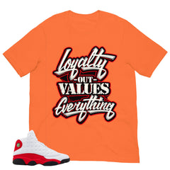 Loyalty Out Values Everything Shirt - Match Air Jordan 13 'True Red' 2026