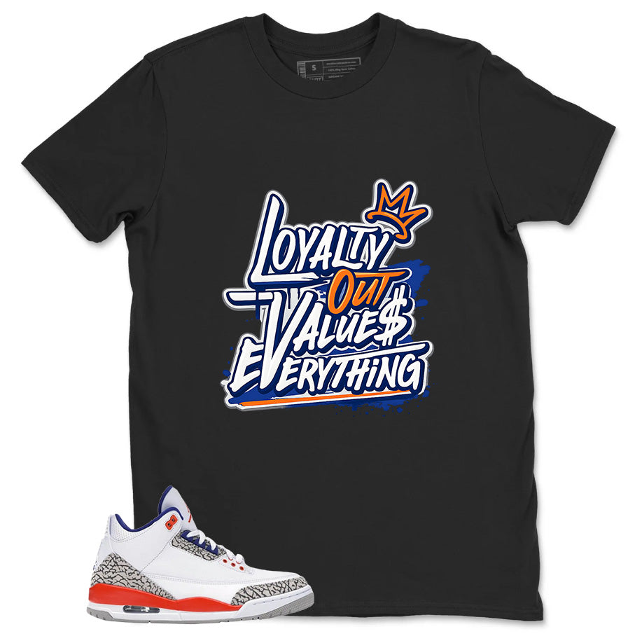 Loyalty Out Values Everything Shirt - Match Blue Air Jordan 3 Knicks