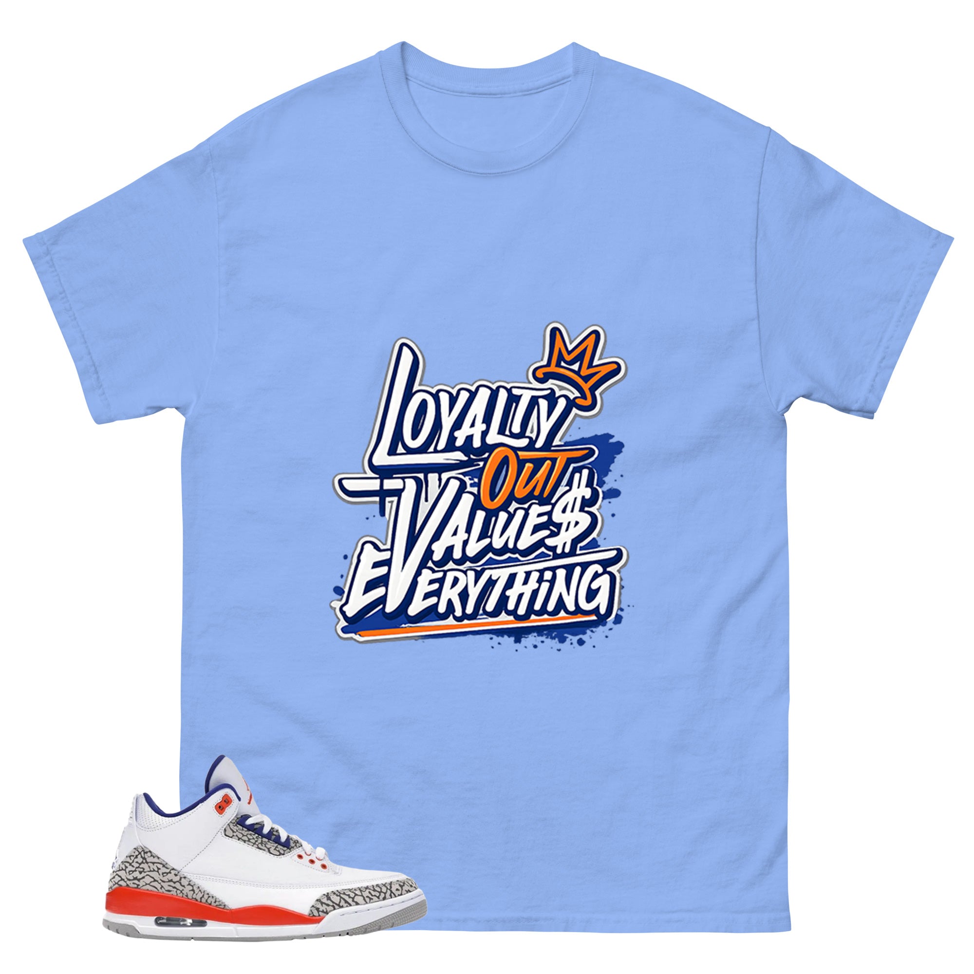 Loyalty Out Values Everything Shirt - Match Blue Air Jordan 3 Knicks