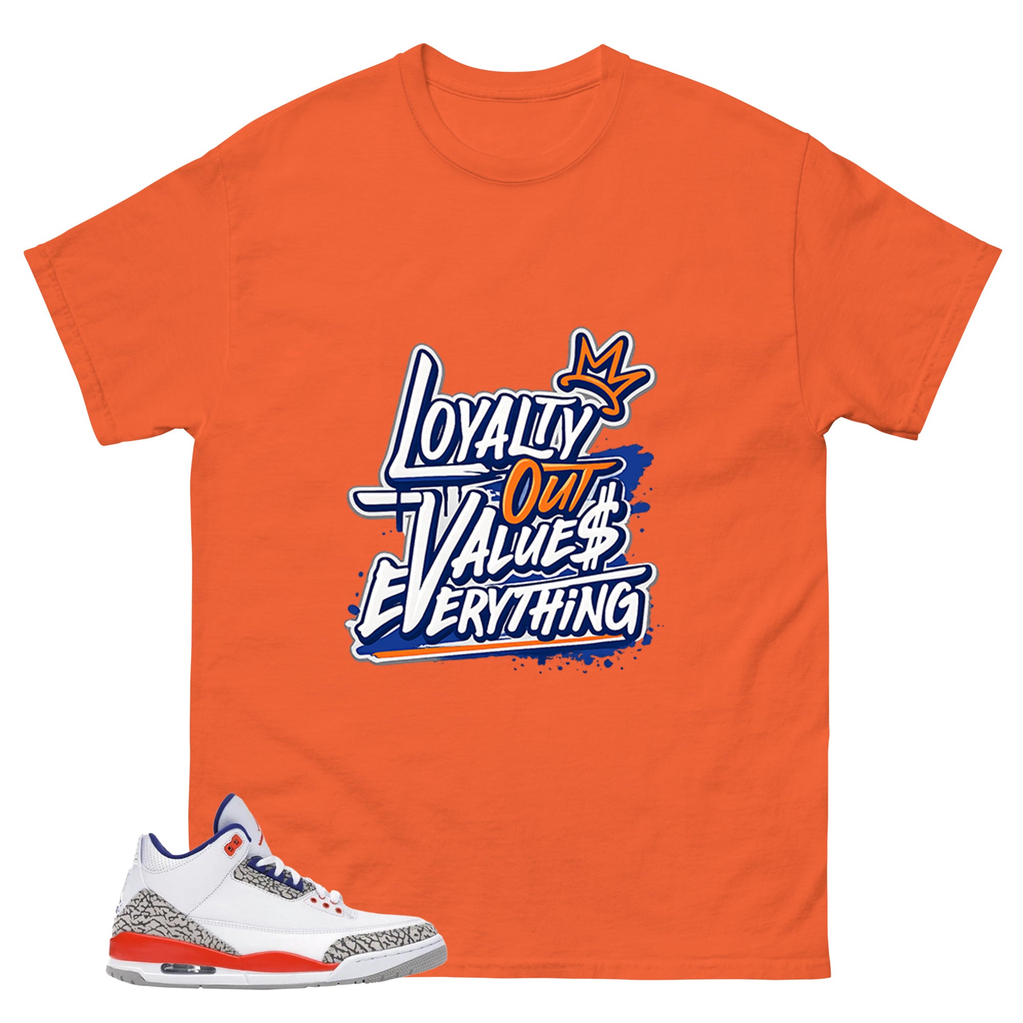 Loyalty Out Values Everything Shirt - Match Blue Air Jordan 3 Knicks