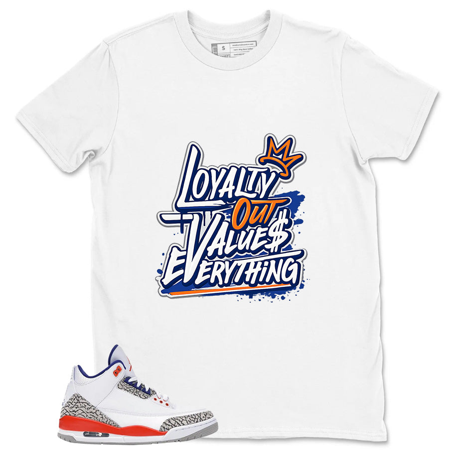 Loyalty Out Values Everything Shirt - Match Blue Air Jordan 3 Knicks