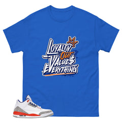 Loyalty Out Values Everything Shirt - Match Blue Air Jordan 3 Knicks
