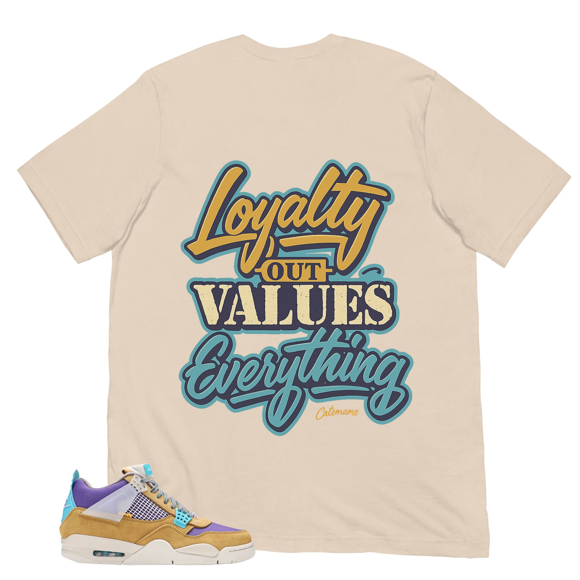 Loyalty Out Values Everything Shirt - Match Union LA x Air Jordan 4 Desert Moss
