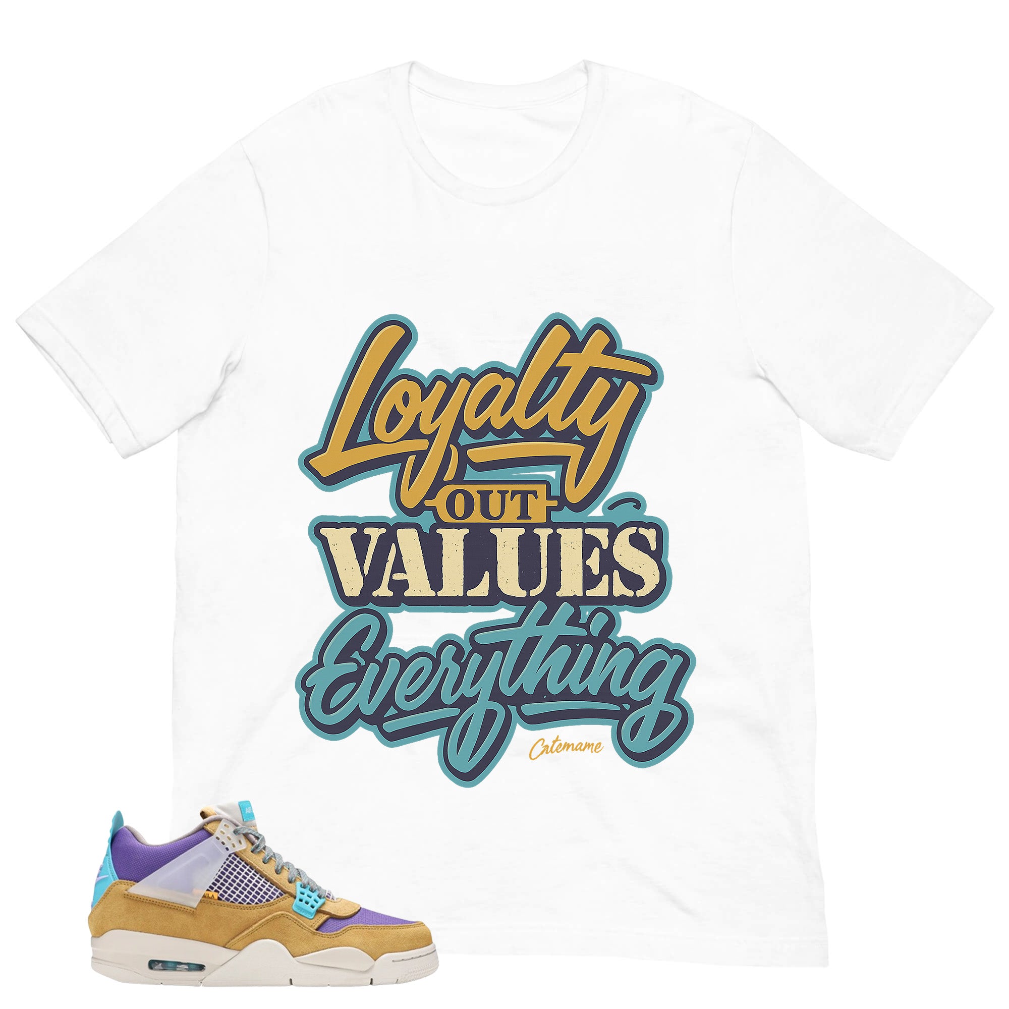 Loyalty Out Values Everything Shirt - Match Union LA x Air Jordan 4 Desert Moss