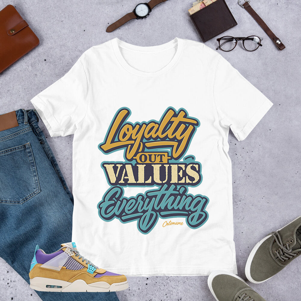 Loyalty Out Values Everything Shirt - Match Union LA x Air Jordan 4 Desert Moss