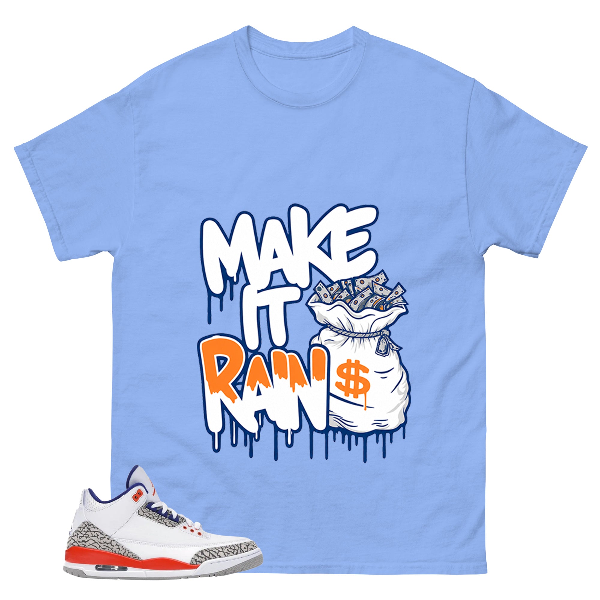 Make It Rain Shirt - Match Blue Air Jordan 3 Knicks