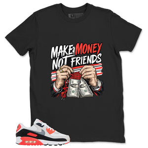 Make Money Not Friend Shirt - Match Air Max 90 Infrared