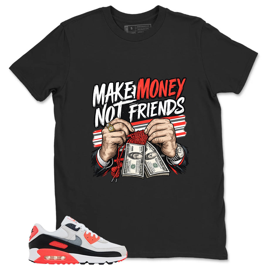Make Money Not Friend Shirt - Match Air Max 90 Infrared