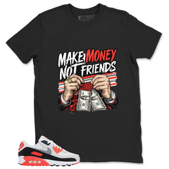 Make Money Not Friend Shirt - Match Air Max 90 Infrared
