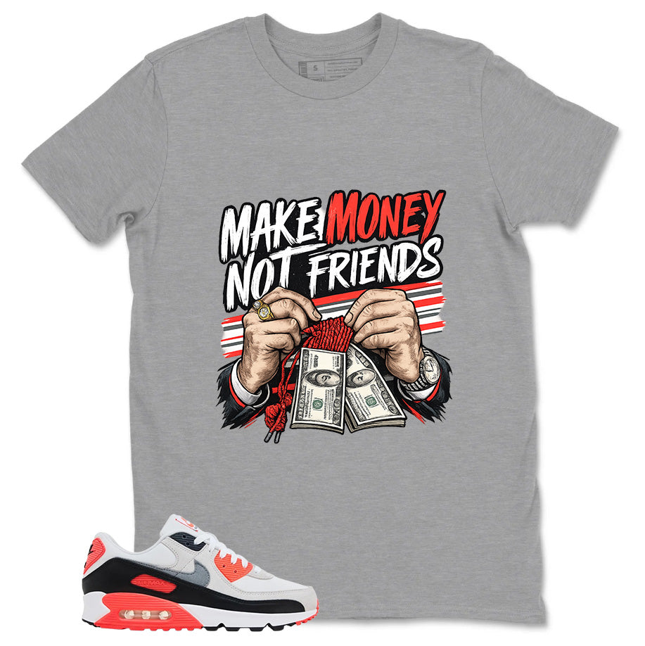 Make Money Not Friend Shirt - Match Air Max 90 Infrared