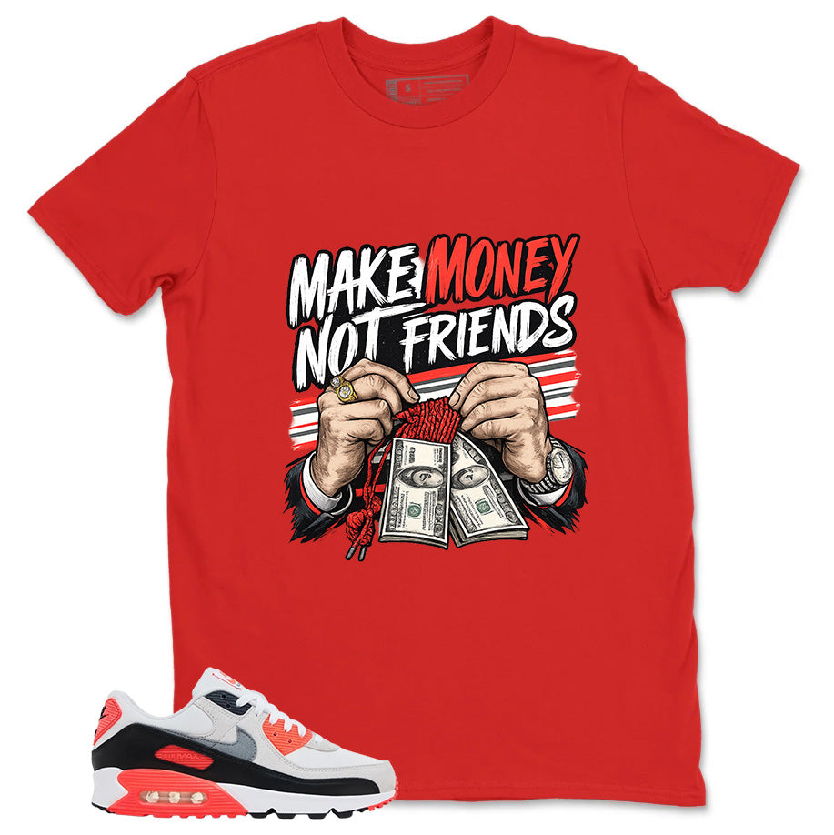 Make Money Not Friend Shirt - Match Air Max 90 Infrared