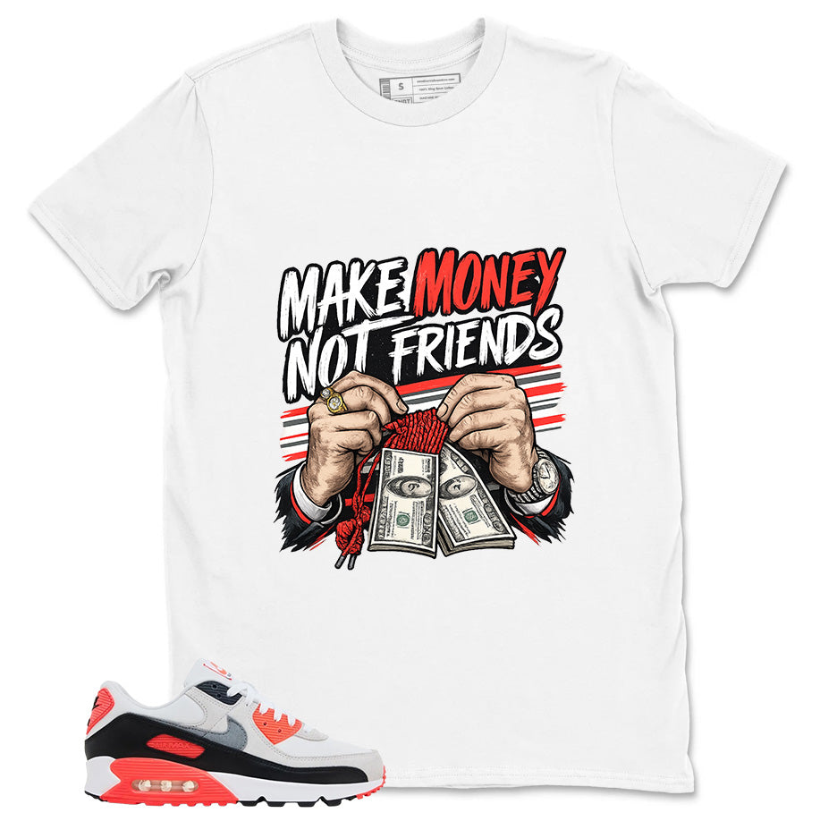 Make Money Not Friend Shirt - Match Air Max 90 Infrared