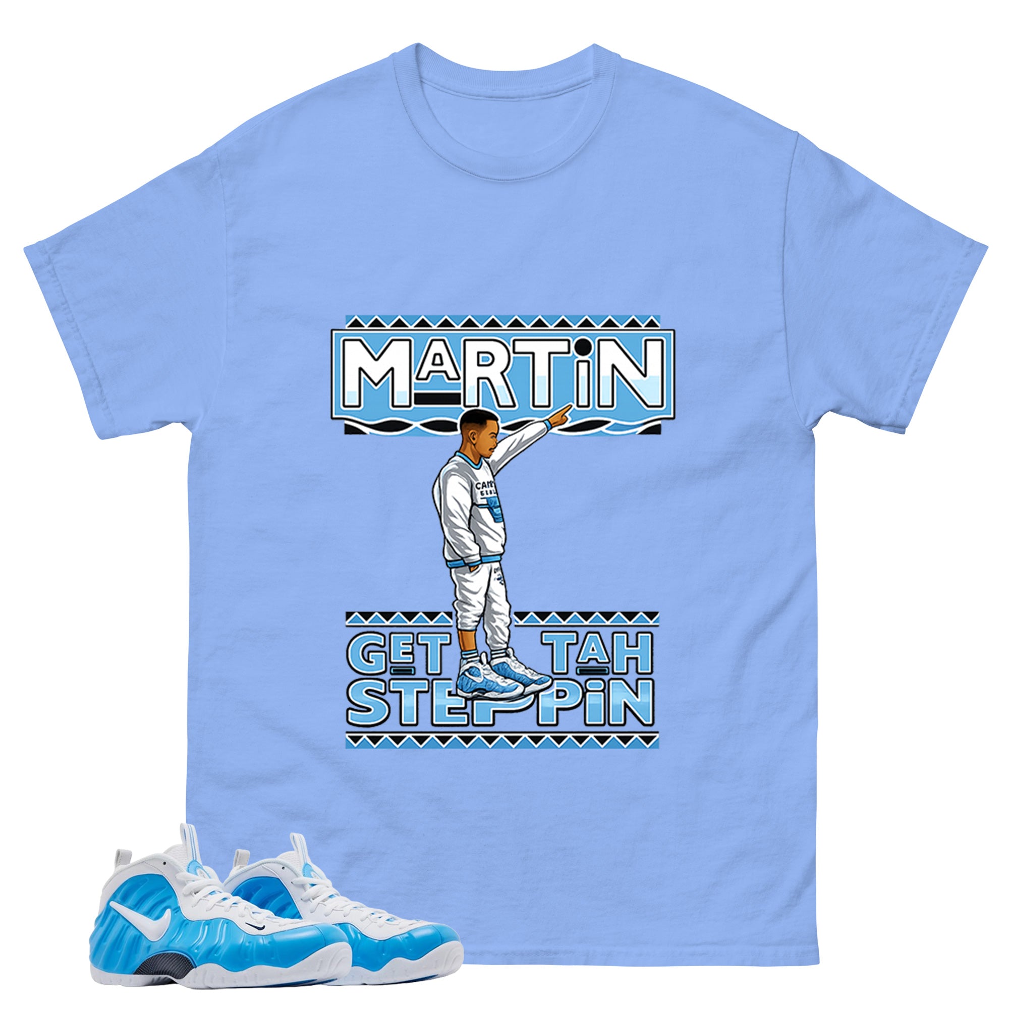 Martin Get Tah Steppin Graphic Tee - Shirt to Match Air Foamposite Pro University Blue