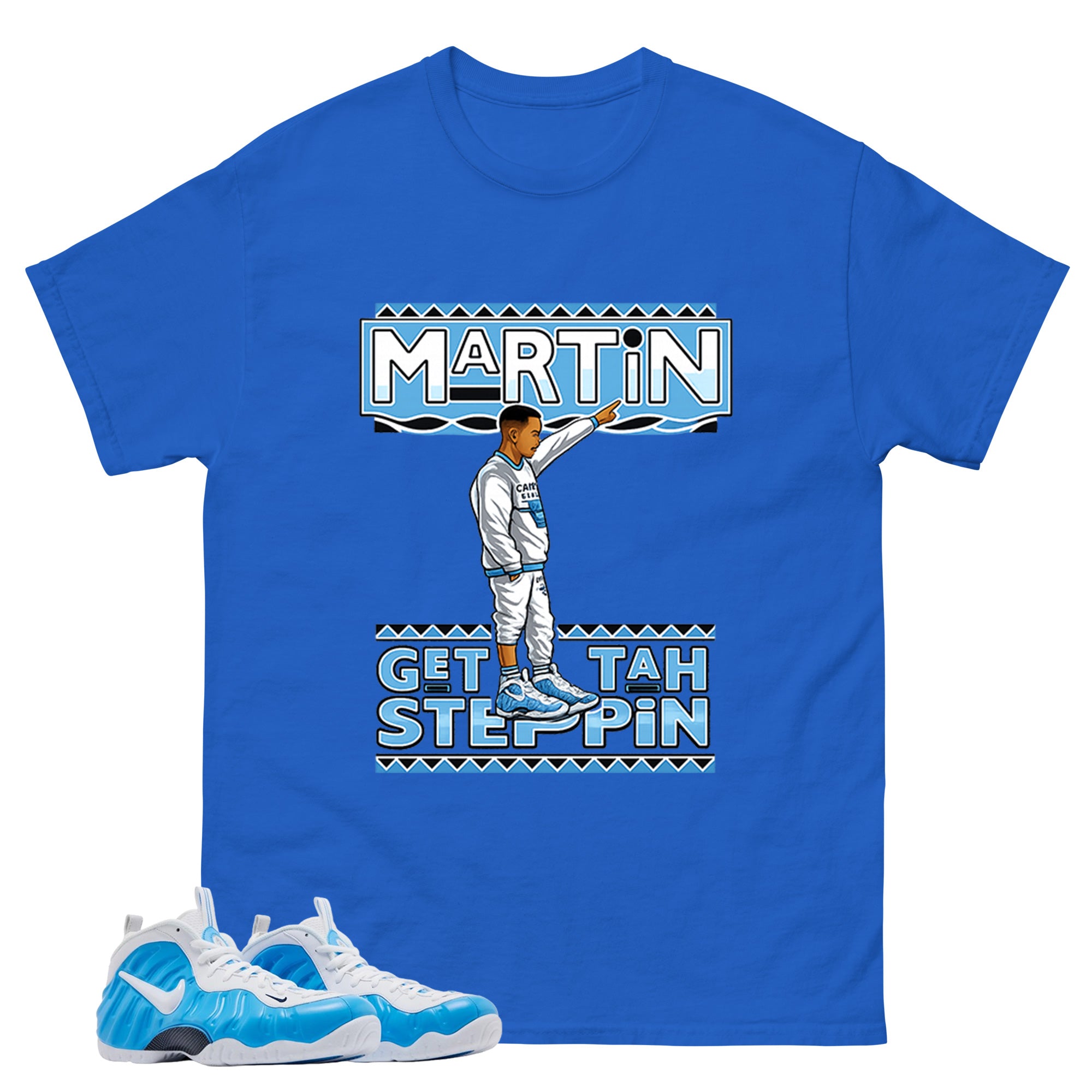 Martin Get Tah Steppin Graphic Tee - Shirt to Match Air Foamposite Pro University Blue