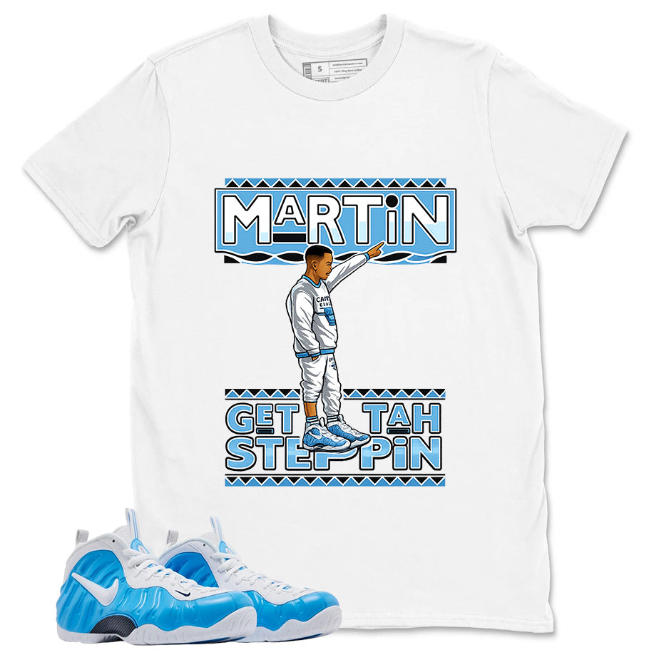 Martin Get Tah Steppin Graphic Tee - Shirt to Match Air Foamposite Pro University Blue