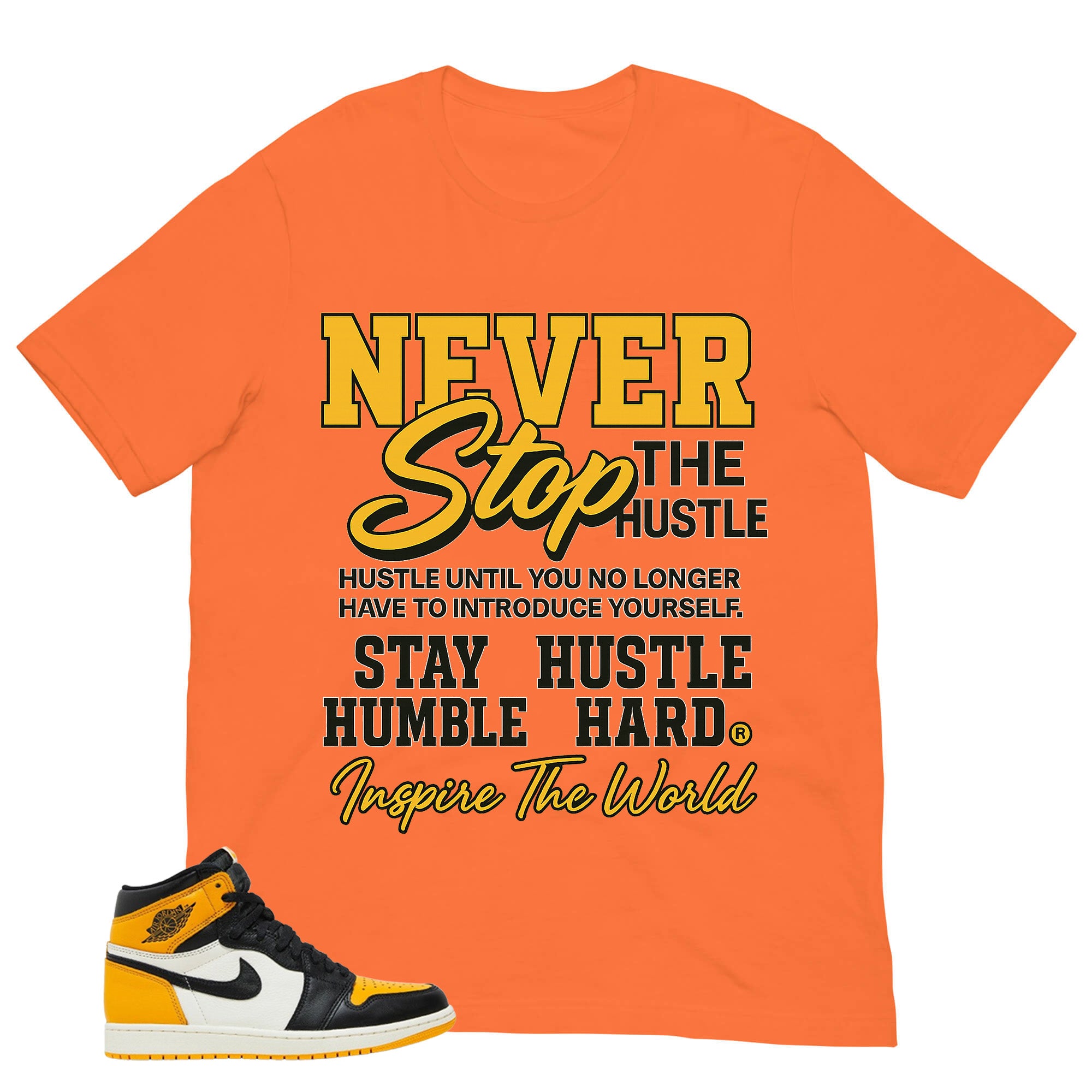 Never Stop The Hustle Shirt - Match Air Jordan 1 Yellow Toe