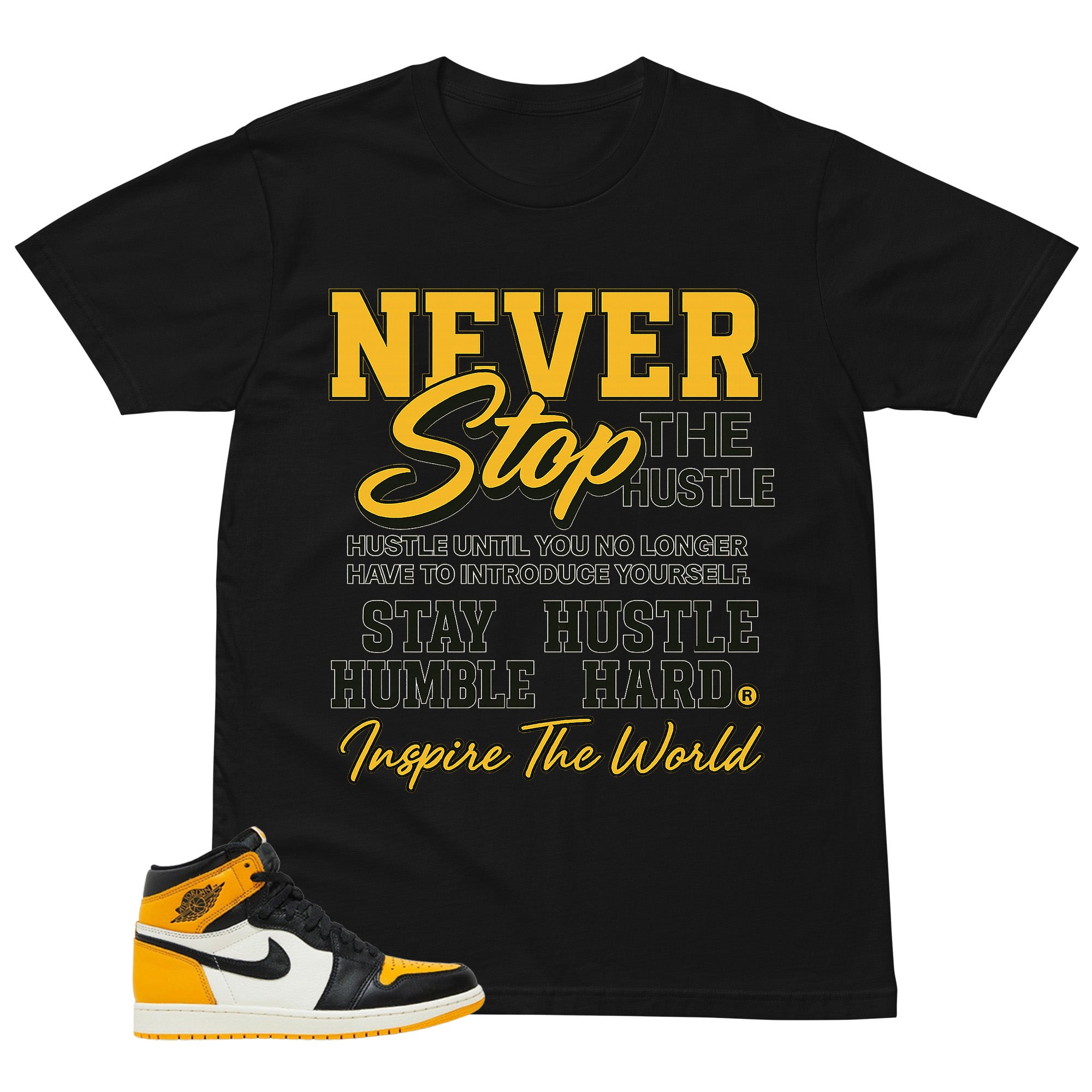 Never Stop The Hustle Shirt - Match Air Jordan 1 Yellow Toe
