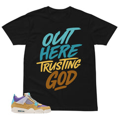 Out Here Trusting God Shirt - Match Union LA x Air Jordan 4 Desert Moss