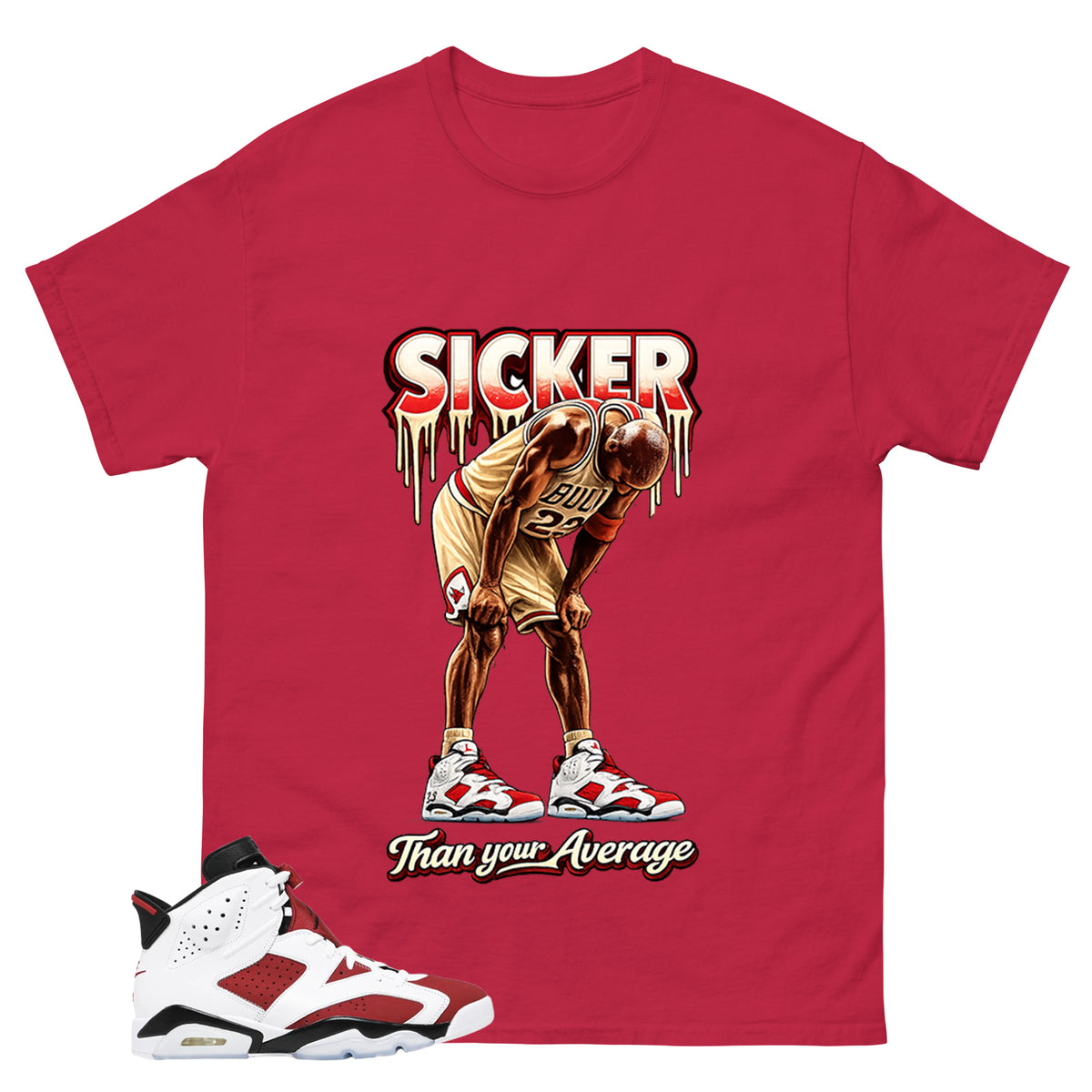 Sicker Than Your Average Shirt - Match White Air Jordan 6 Carmine