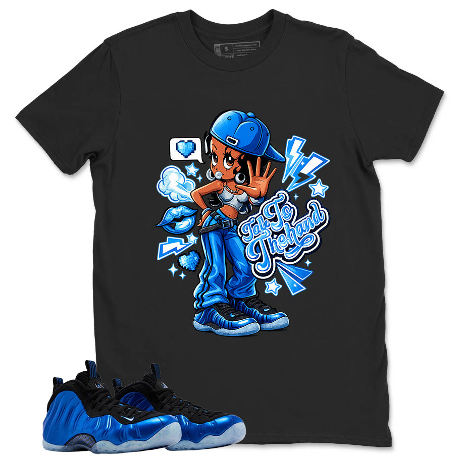 Talk To The Hand Shirt - Match Air Foamposite One Royal