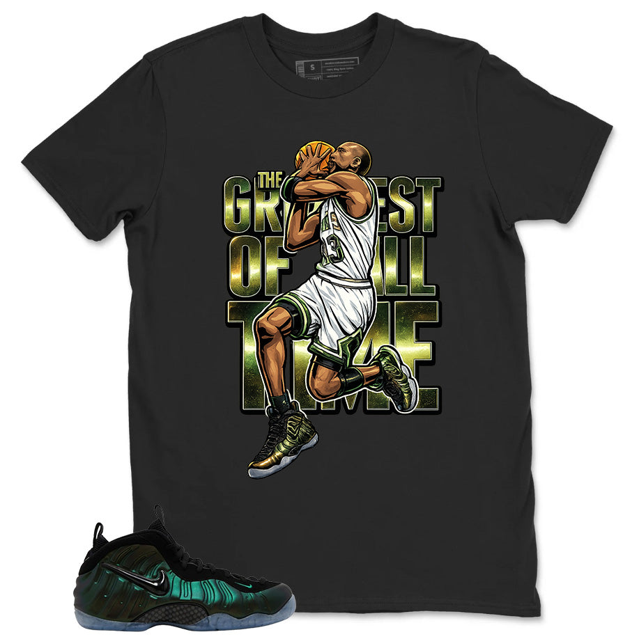 The Greatest Of All Time Shirt - Match Air Foamposite Pro Pine Green