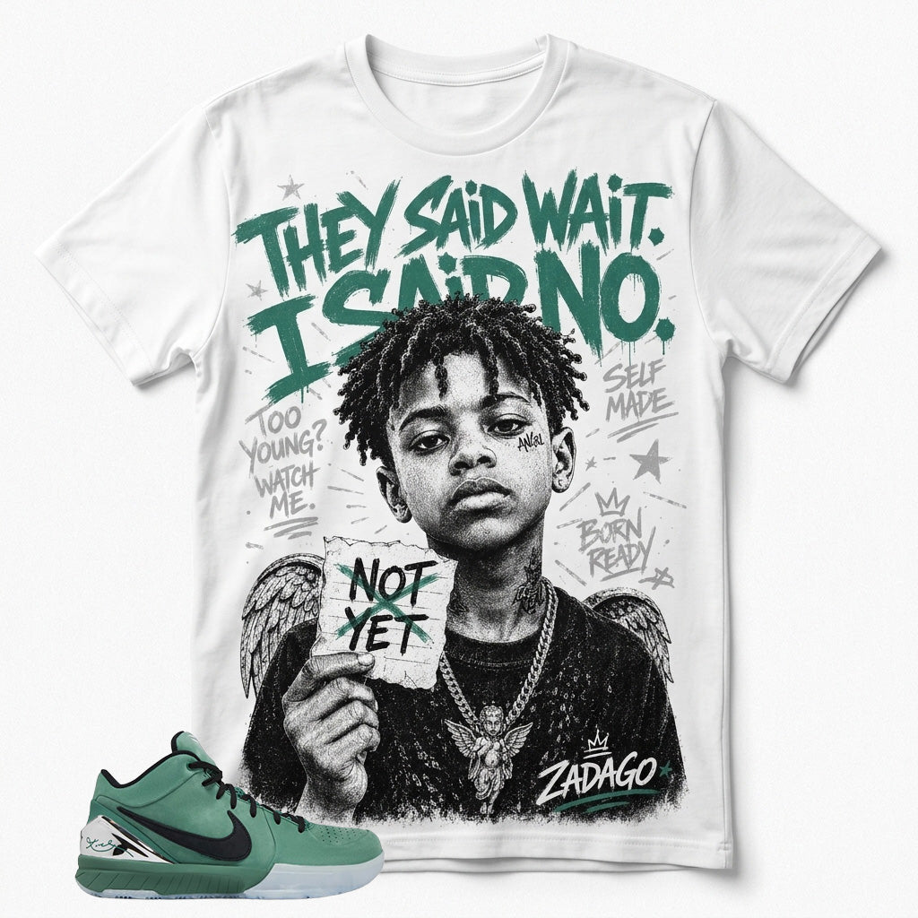 They Said Wait I Said No Graphic Tee - Shirt To Match Kobe 4 Protro Girl Dad