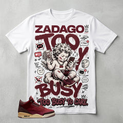 Too Busy To Care Graphic Tee - Shirt To Match Air Jordan 3 Bin23