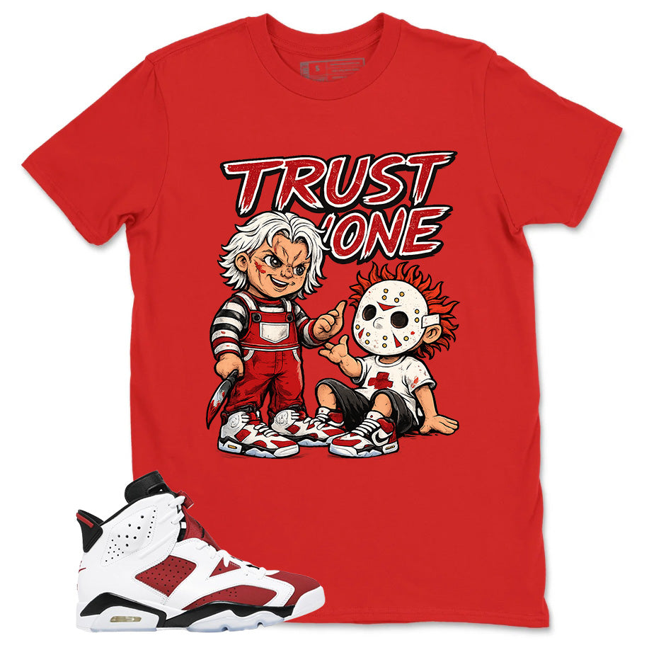 Trust None Shirt - Match White Air Jordan 6 Carmine