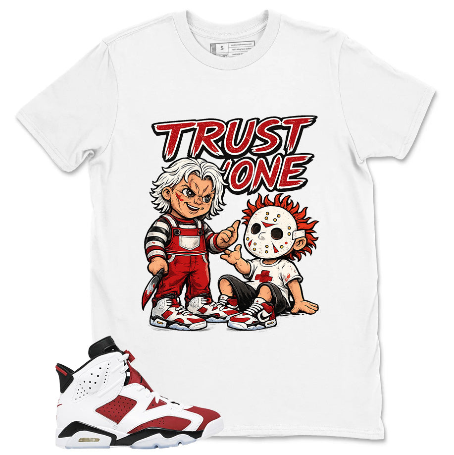 Trust None Shirt - Match White Air Jordan 6 Carmine