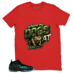 Where My Dogs At Shirt - Match Air Foamposite Pro Pine Green