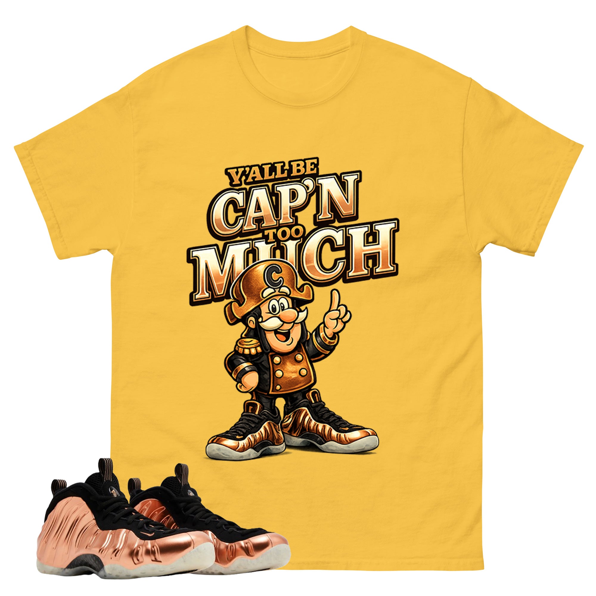 Y'all Be Cap'n Too Much Graphic Tee, Shirt to Match Air Foamposite One Copper, Air Foamposite Unisex Black Shirt