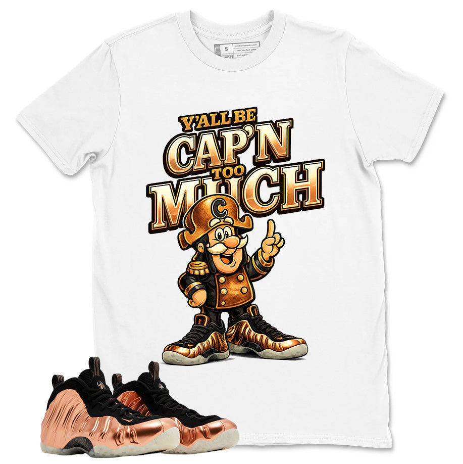 Y'all Be Cap'n Too Much Graphic Tee, Shirt to Match Air Foamposite One Copper, Air Foamposite Unisex Black Shirt