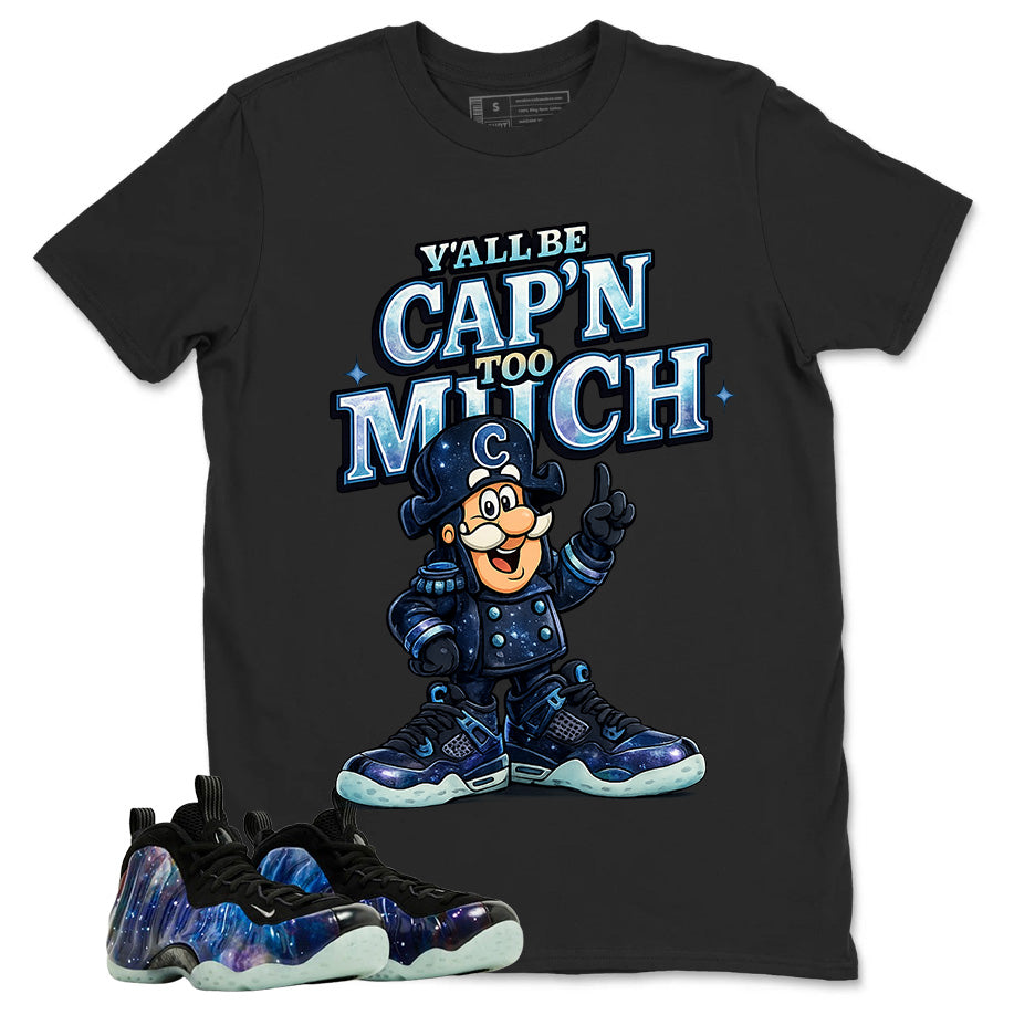 Y'all Be Cap'n Too Much Graphic Tee, Shirt to Match Air Foamposite One Galaxy, Air Foamposite Unisex Black Shirt