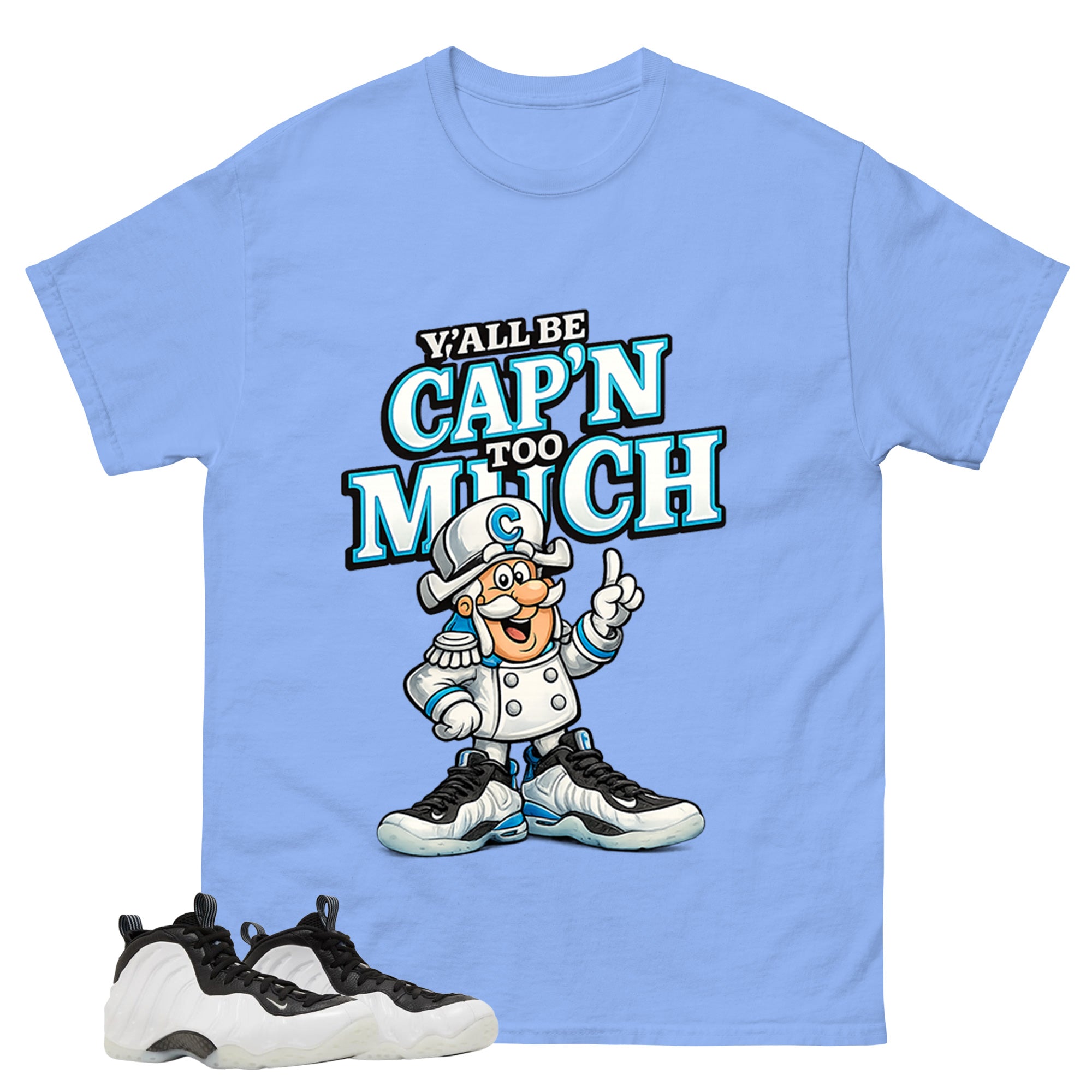 Y'all Be Cap'n Too Much Graphic Tee - Shirt to Match Air Foamposite One Penny