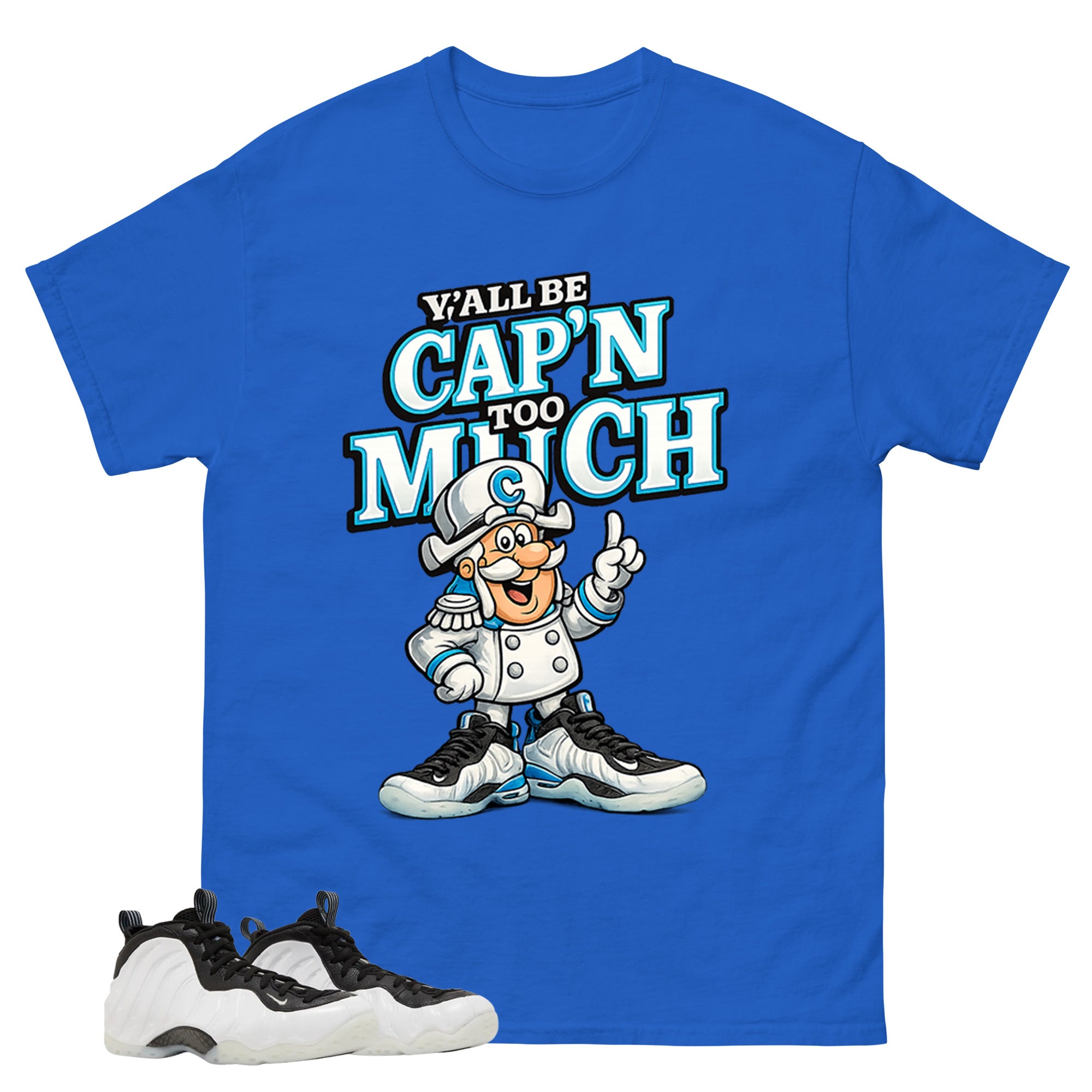 Y'all Be Cap'n Too Much Graphic Tee - Shirt to Match Air Foamposite One Penny