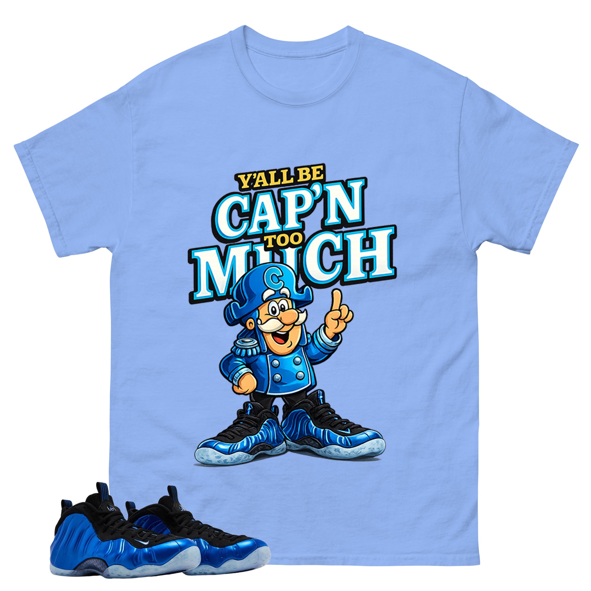 Y'all Be Cap'n Too Much Shirt - Match Air Foamposite One Royal
