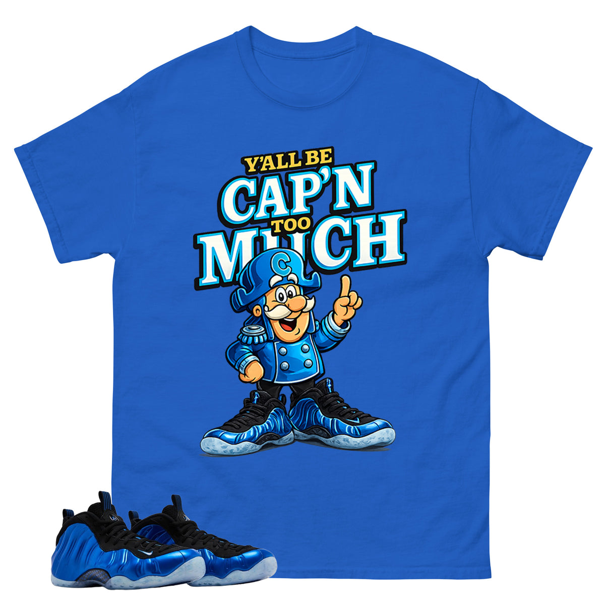 Y'all Be Cap'n Too Much Shirt - Match Air Foamposite One Royal